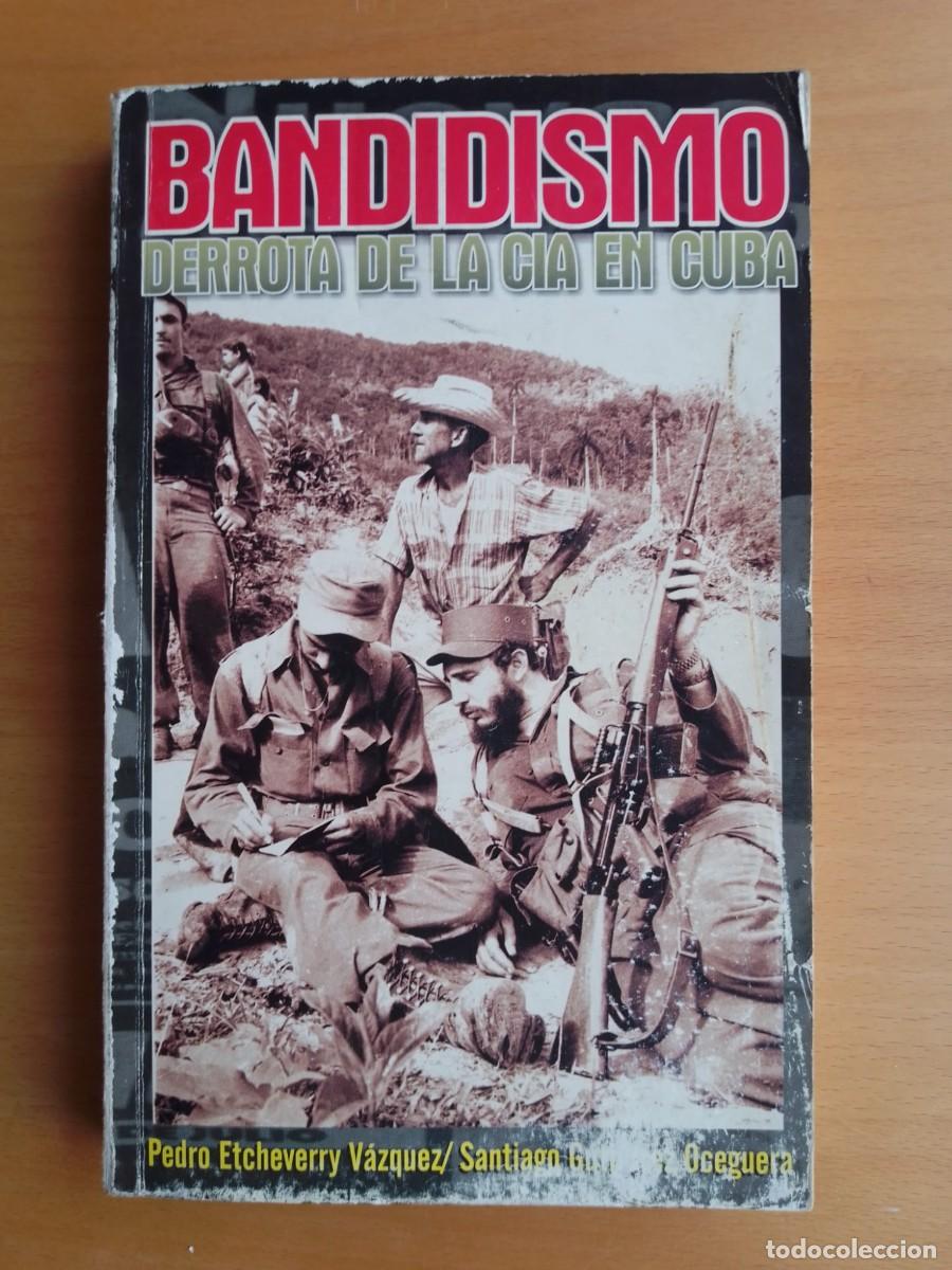 Libros de segunda mano: Bandidismo. Derrota de la CIA en Cuba, de Pedro Etcheverry V&aacute;zquez y Santiago Guti&eacute;rrez Oceguera