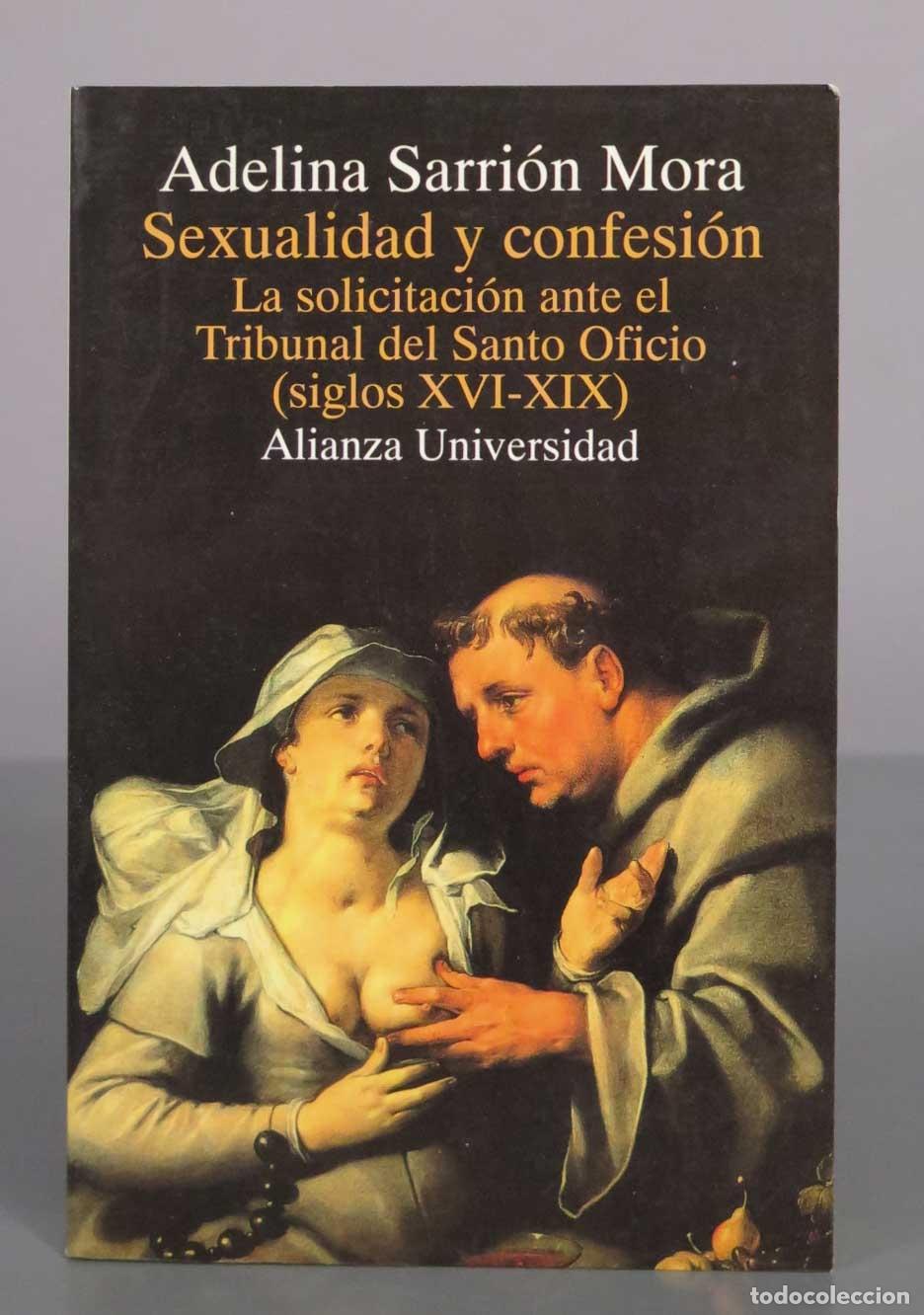 Libros de segunda mano: Sexualidad y confesi&oacute;n: La solicitaci&oacute;n ante el Tribunal del Santo Oficio (siglos XVI-XIX) - Adelina