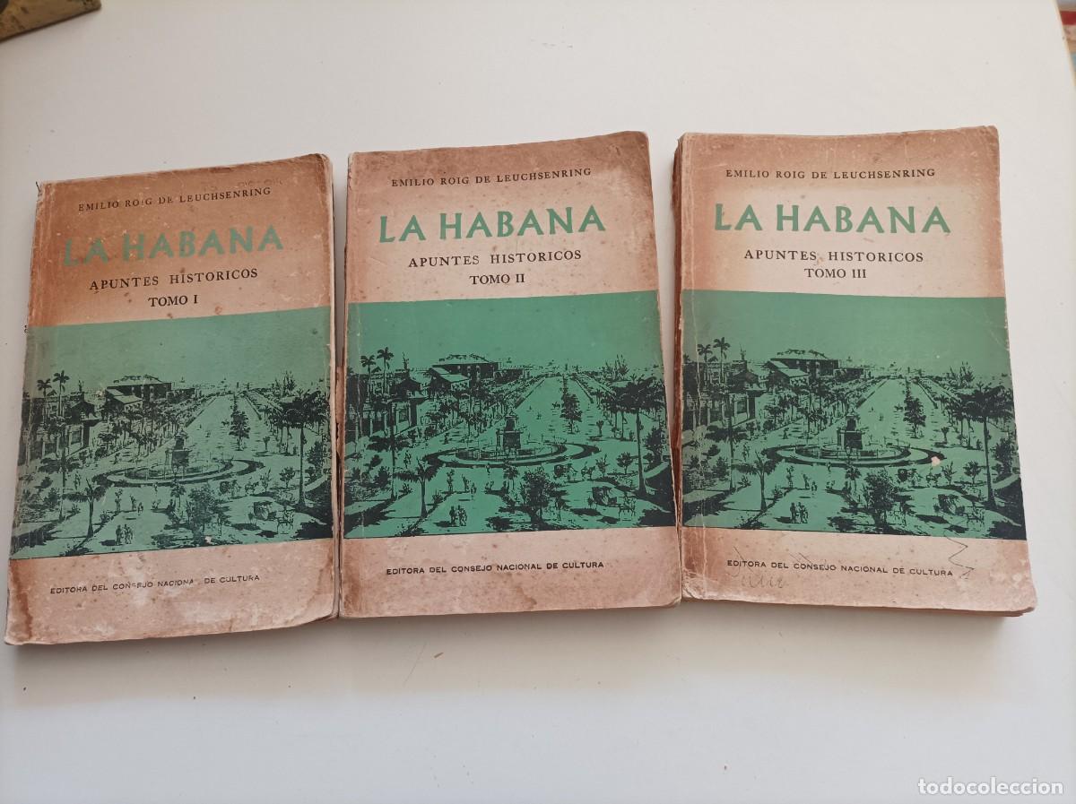 Libros de segunda mano: LA HABANA. APUNTES HIST&Oacute;RICOS. Tomos I, II y III. Emilio Roig de Leuchsenring. La Habana, 1963