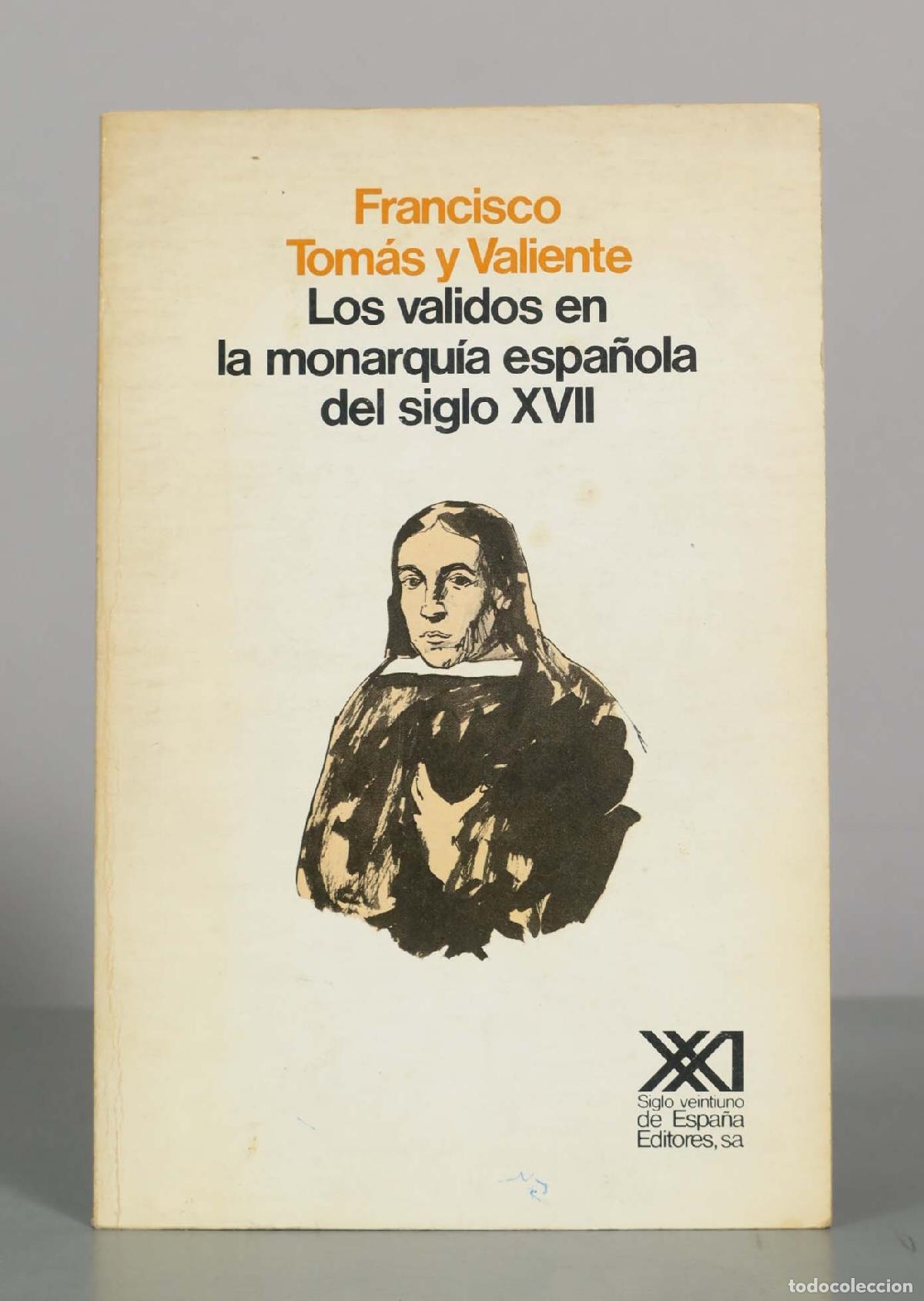 Libros de segunda mano: Los validos en la monarqu&iacute;a espa&ntilde;ola del siglo XVII - Francisco Tom&aacute;s y Valiente - Siglo XXI de Espa
