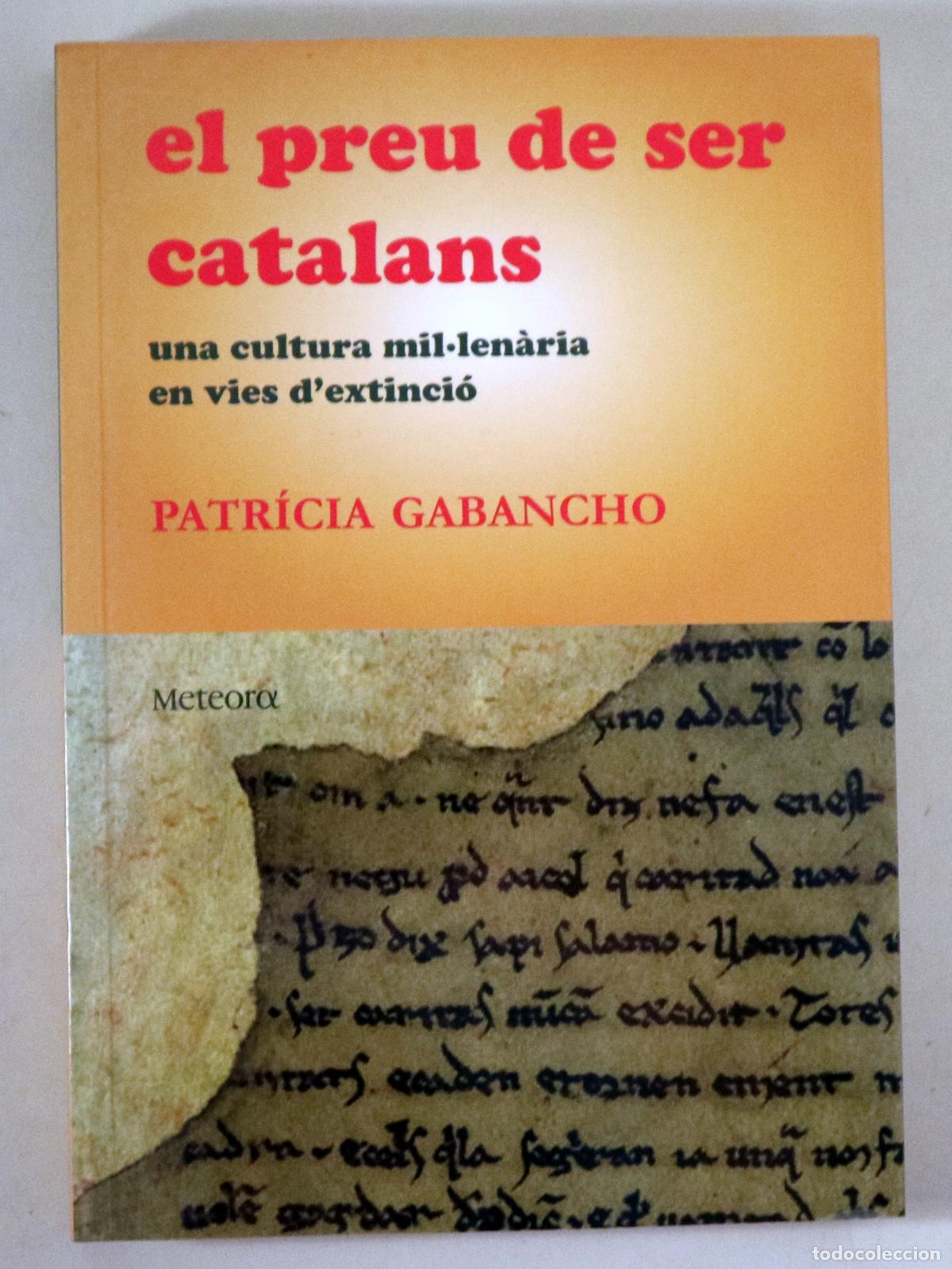 Libros de segunda mano: GABANCHO, Patr&iacute;cia - EL PREU DE SER CATALANS. Una cultura mil&middot;len&agrave;ria en vies d'extinci&oacute; - Barcelona