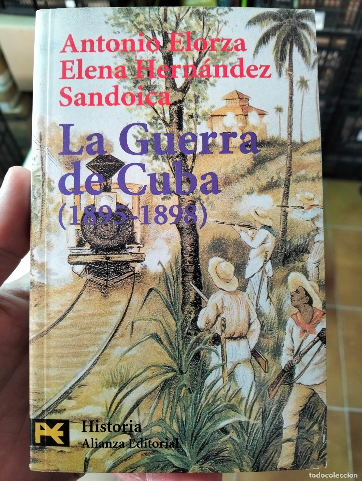 Libros de segunda mano: Historia. La Guerra de Cuba, 1895/98, Antonio Elorza, ed. Alianza, 1998 VISITA MI CATALOGO L55