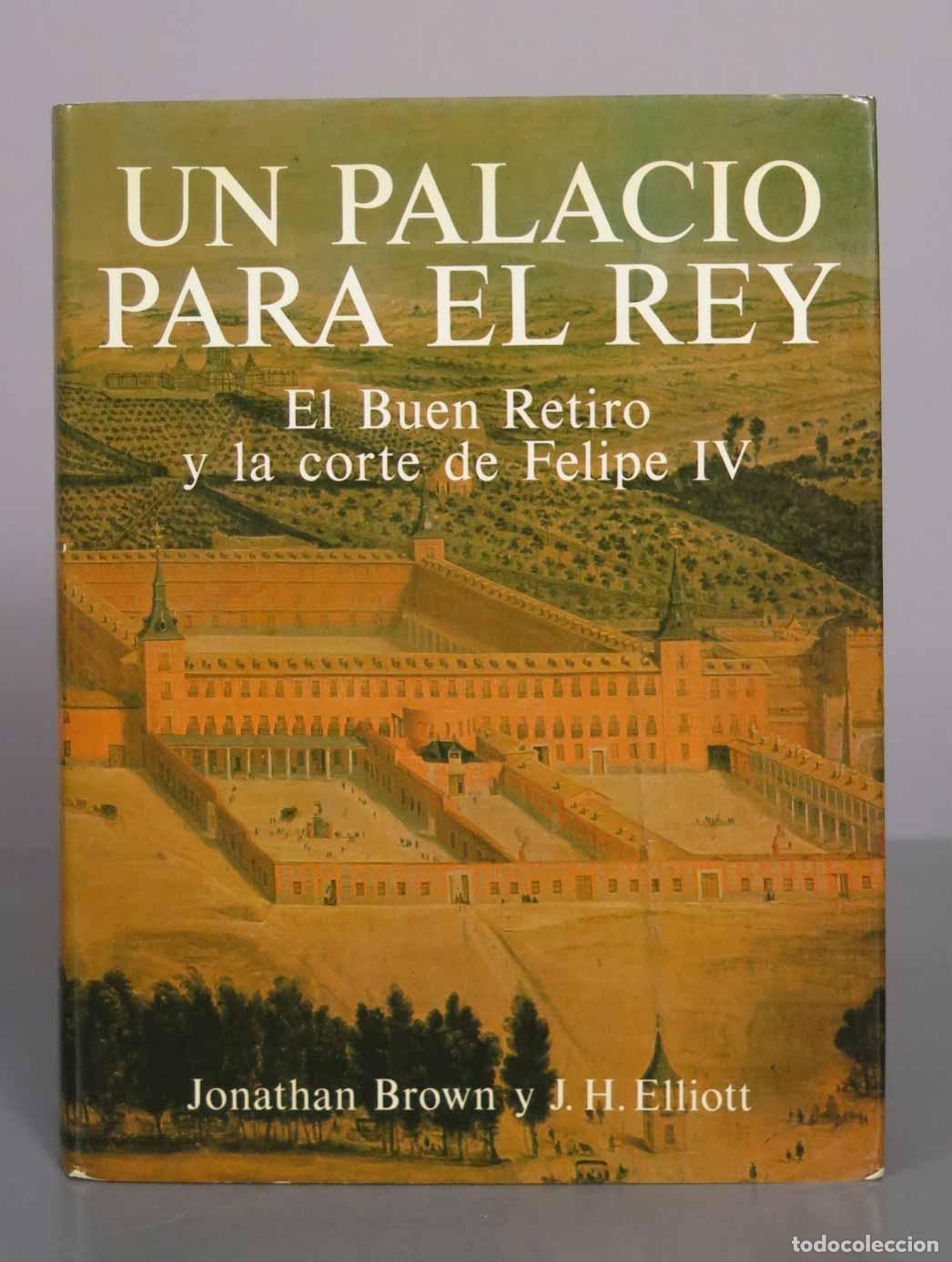 Libros de segunda mano: Un palacio para el Rey: El Buen Retiro y la corte de Felipe IV - Jonathan Brown, J. H. Elliott - Ali