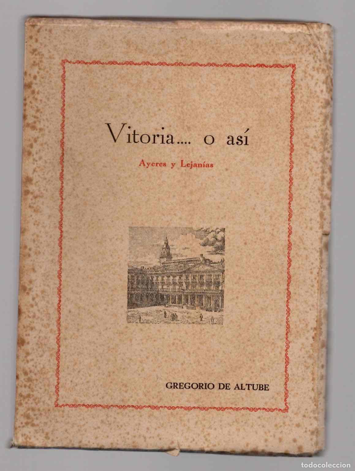Libros de segunda mano: VITORIA... O ASI. AYERES Y LEJANIAS. GREGORIO DE ALTUBE, ILUSTRACIONES DE O.L. DE URALDE 1950