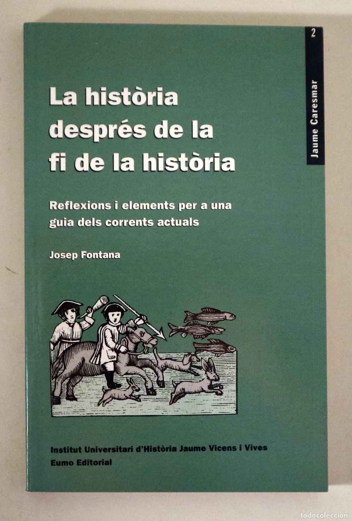 Libros de segunda mano: FONTANA, Josep - LA HIST&Ograve;RIA DESPR&Eacute;S DE LA FI DE LA HIST&Ograve;RIA - Vic 1992