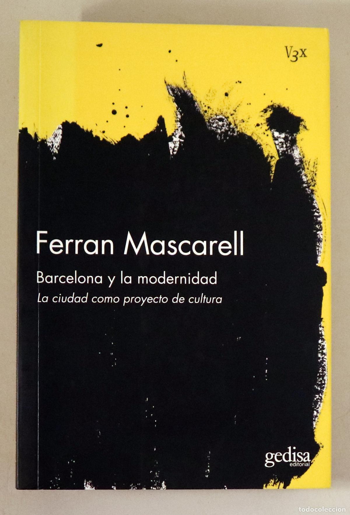Libri di seconda mano: MASCARELL, Ferran - BARCELONA Y LA MODERNIDAD. La ciudad como prouecto de cultura - Barcelona 2007