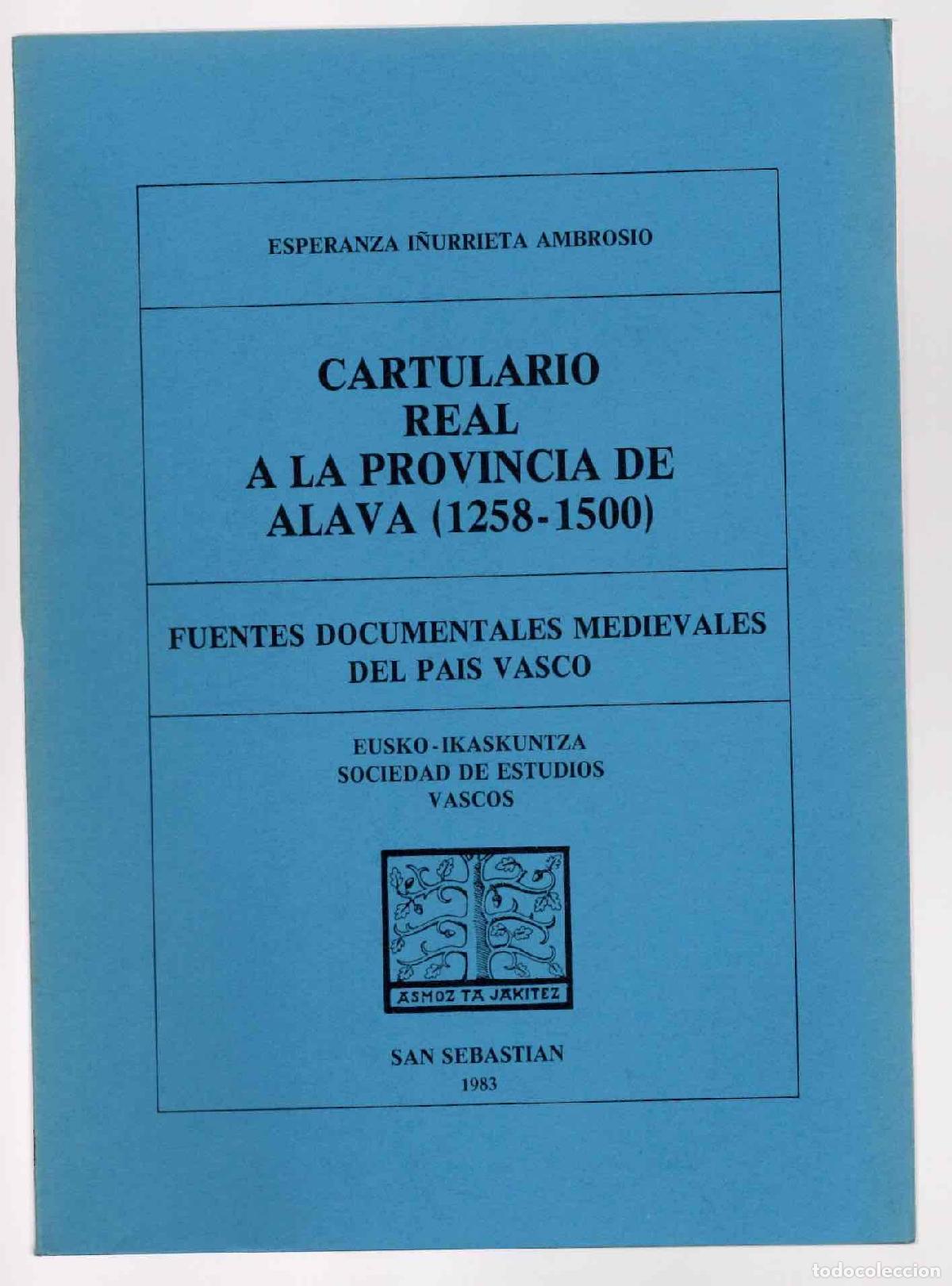 Libros de segunda mano: CARTULARIO REAL A LA PROVINCIA DE ALAVA (1258-1500). ESPERANZA I&Ntilde;URRIETA AMBROSIO