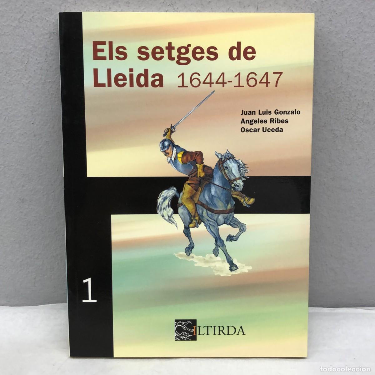 Libros de segunda mano: ELS SETGES DE LLEIDA 1644-1647 - ILTRIDA - JUAN LUIS GONZALO - ANGELES RIBES - OSCAR UCEDA / 1232