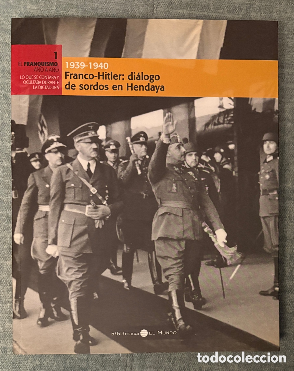 Second hand books: (L128(B)) El Franquismo a&ntilde;o a a&ntilde;o n&ordm; 1 &mdash; 1939-1940 Franco-Hitler Hendaya &mdash; El Mundo 2006