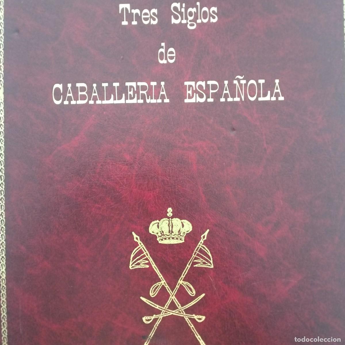 Livros em segunda m&atilde;o: TRES SIGLOS DE CABALLERIA ESPA&Ntilde;OLA. NUMERADO.1978. Oportunidad.