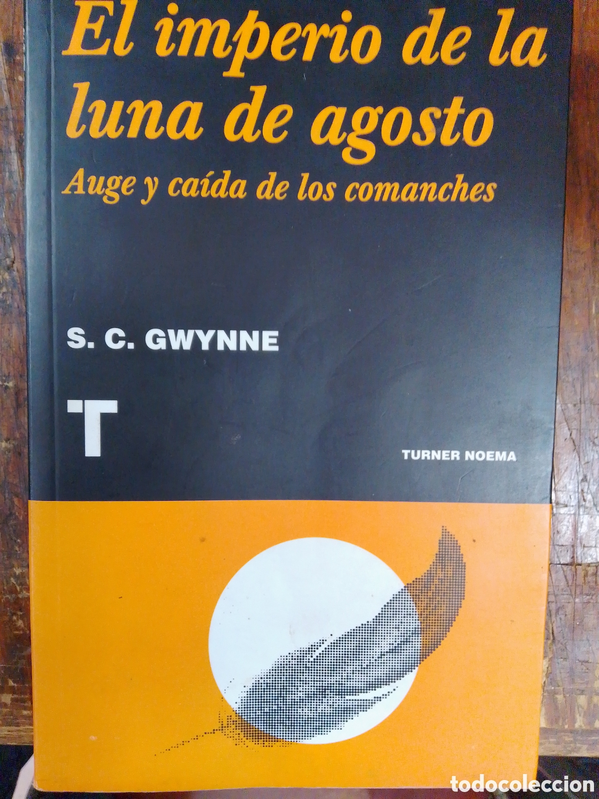 Libros de segunda mano: EL IMPERIO DE LA LUNA DE AGOSTO. AUGE Y CAIDA DE LOS COMANCHES. GWYNNE, S.C. TURNER. 2011