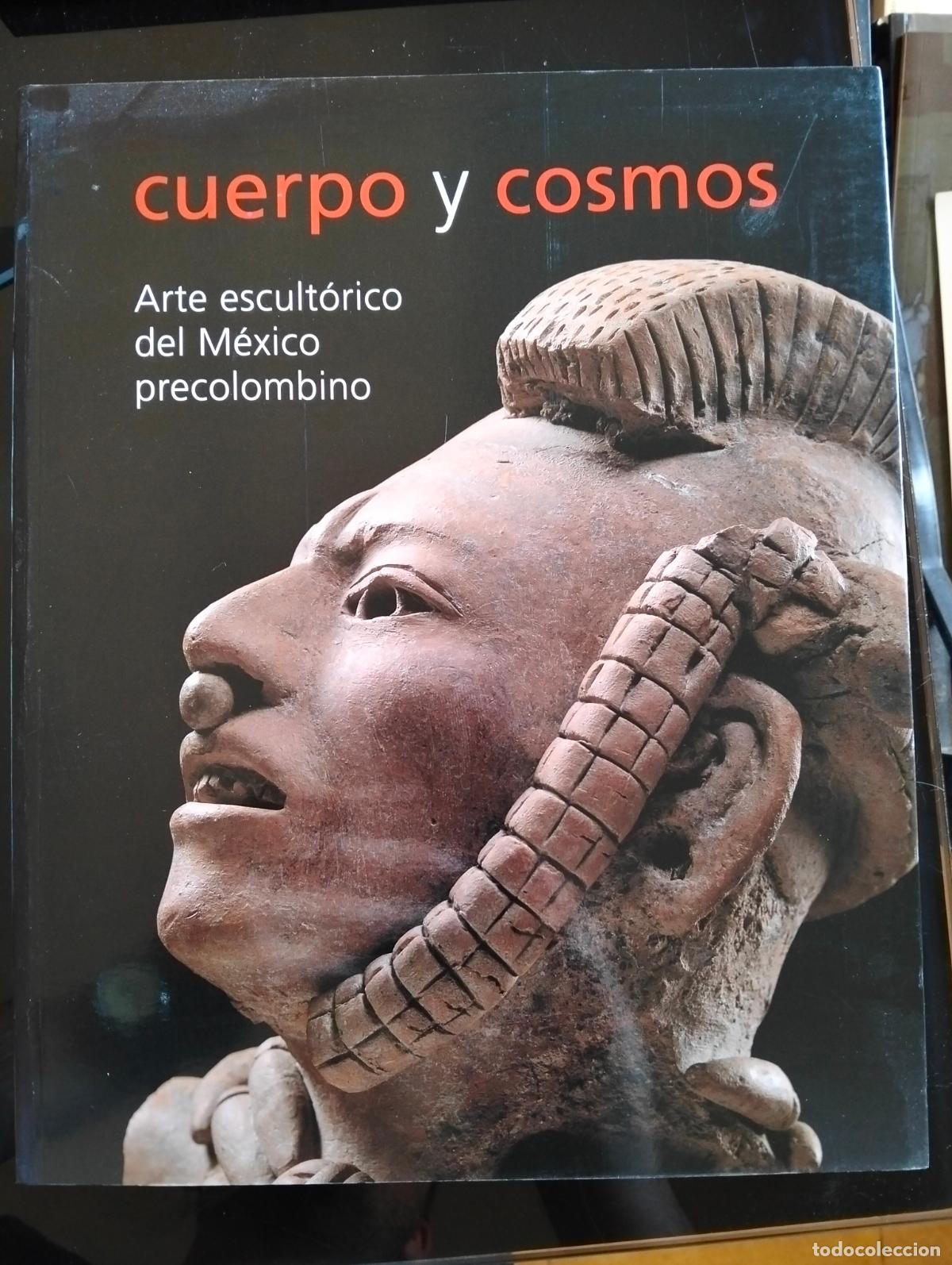 Libros de segunda mano: Arte Esculturico del Mexico Precolombino, Cuerpo y Cosmos, Expo, 2004 VISITA CATALOGO. L55