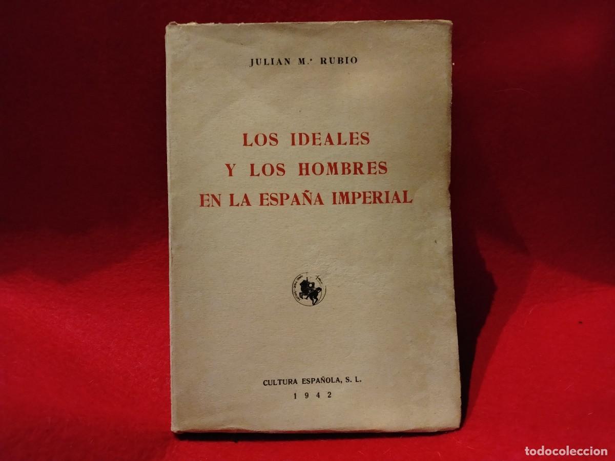 Second hand books: LIBRO EDICI&Oacute;N DE 1942 &rdquo;LOS IDEALES Y LOS HOMBRES EN ESPA&Ntilde;A IMPERIAL&rdquo; JULI&Aacute;N M.RUBIO(VER FOTOS)