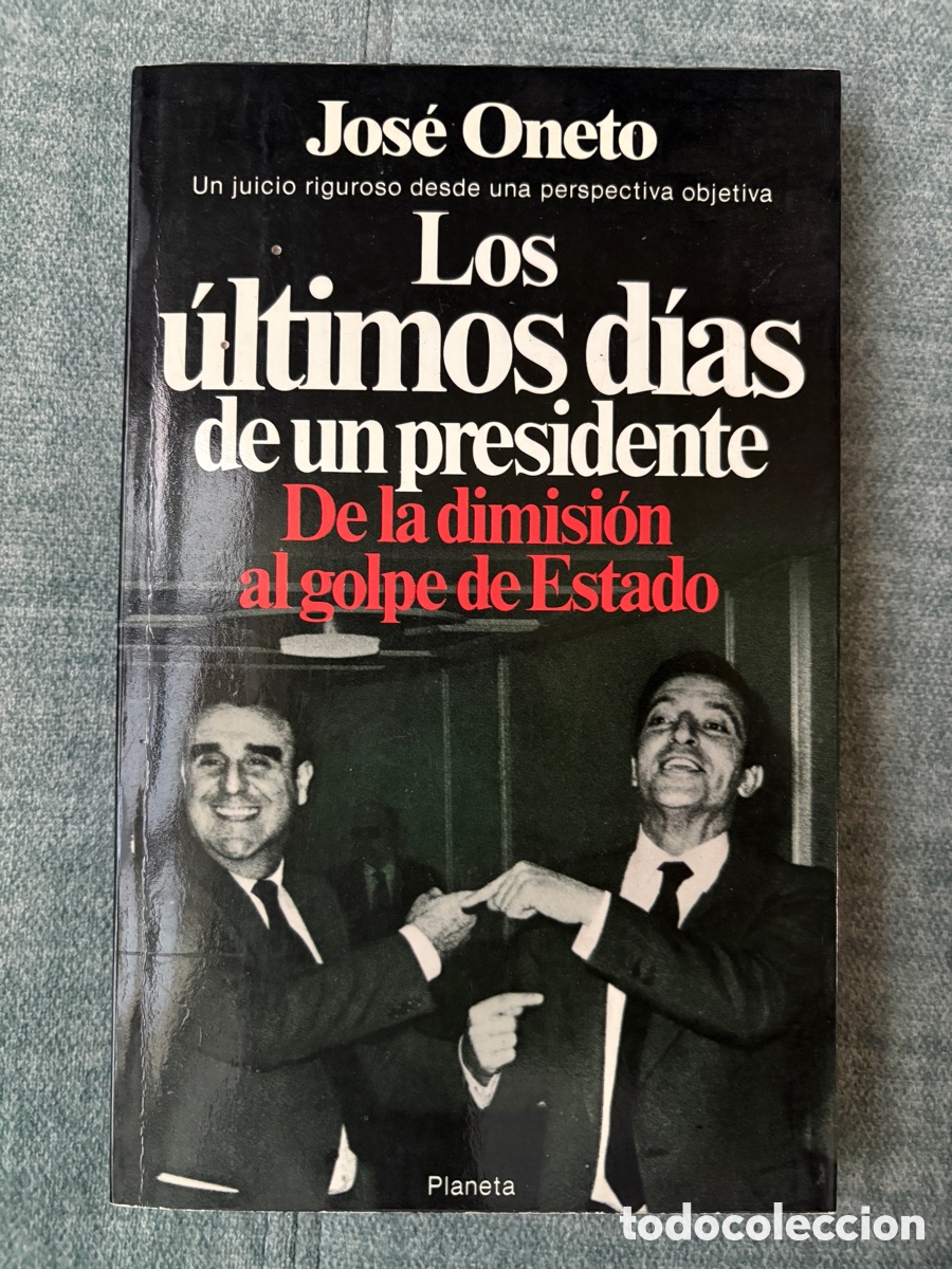 Libros de segunda mano: (L198(E)) Los &uacute;ltimos d&iacute;as de un presidente - Jos&eacute; Oneto - Planeta 1981