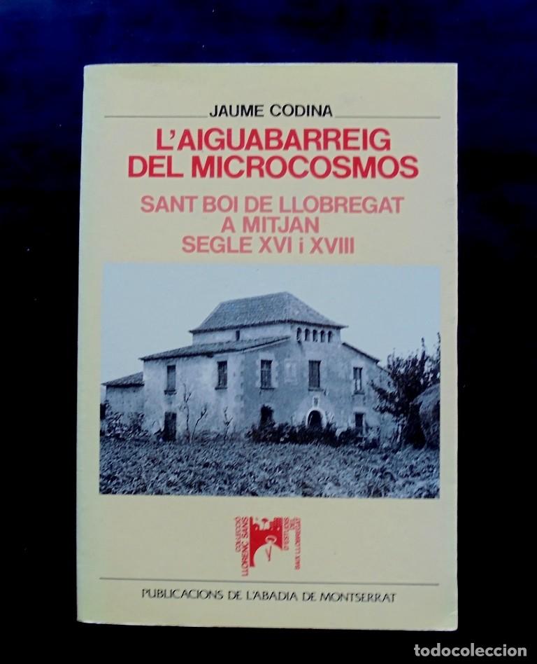 Libros de segunda mano: L&rsquo;aiguabarreig del microcosmos. Sant Boi de Llobregat a mitjan segle XVI i XVIII Jaume Codina 1998