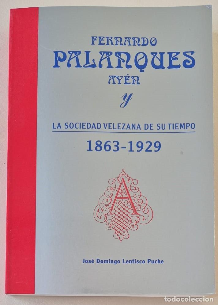 Libros de segunda mano: Fernando Palanques Ay&eacute;n y la sociedad velezana de su tiempo 1863-1929