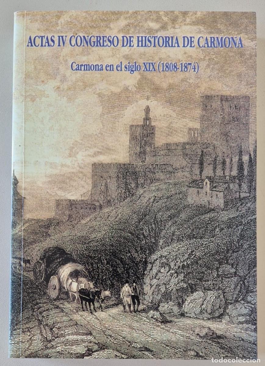 Libros de segunda mano: Actas IV Congreso de Historia de Carmona. Carmona en el siglo XIX (1808-1874)