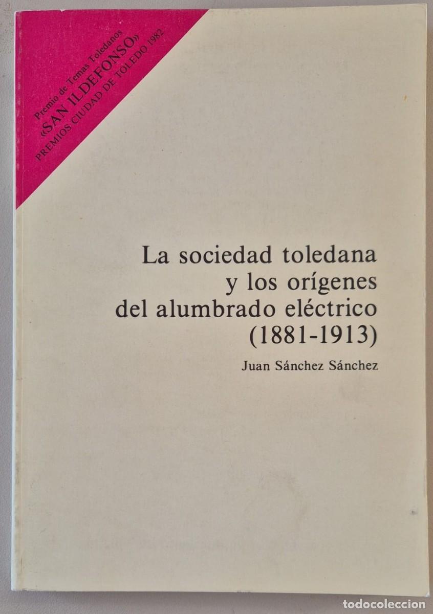 Libros de segunda mano: La sociedad toledana y los or&iacute;genes del alumbrado el&eacute;ctrico (1881-1913)