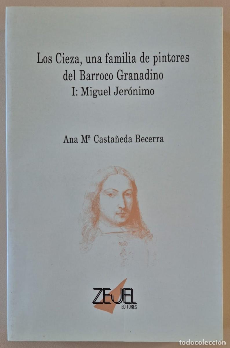 Libros de segunda mano: Los Cieza, una familia de pintores del Barroco Granadino. I: Miguel Jer&oacute;nimo