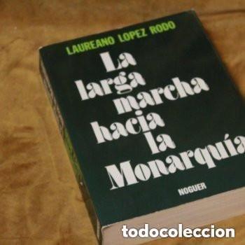 Libros de segunda mano: La larga marcha hacia la monarquia. Laureano Lopez Rodo. Editorial Noguer, 1977.