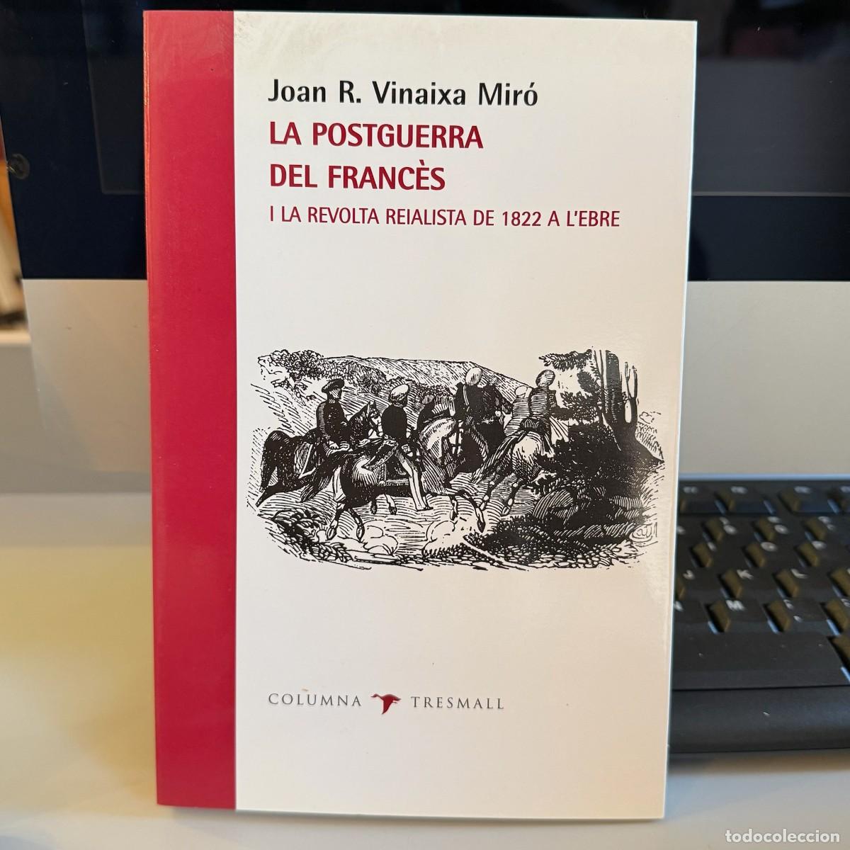Libros de segunda mano: Vinaixa Mir&oacute; - La postguerra del franc&egrave;s i la revolta reialista 1822 a l'Ebre - Columna Tresmall