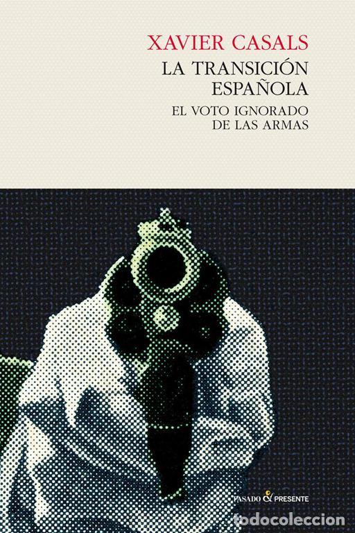 Libros de segunda mano: Historia de la transici&oacute;n espa&ntilde;ola. El voto ignorado de las armas. - Casals, Xavier.