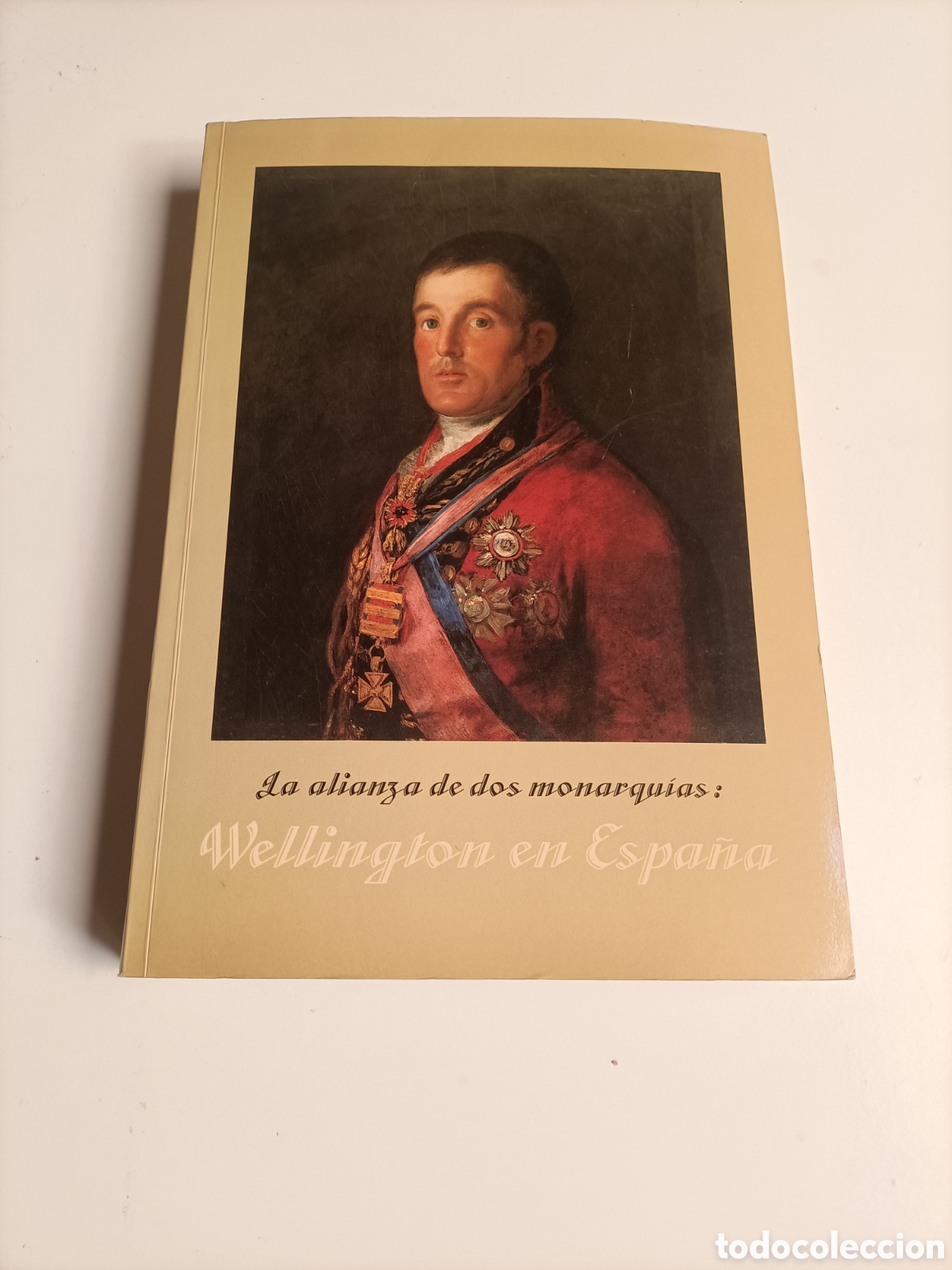 Libros de segunda mano: La alianza de dos monarqu&iacute;as. Wellington en Espa&ntilde;a. Cat&aacute;logo exposici&oacute;n 1988