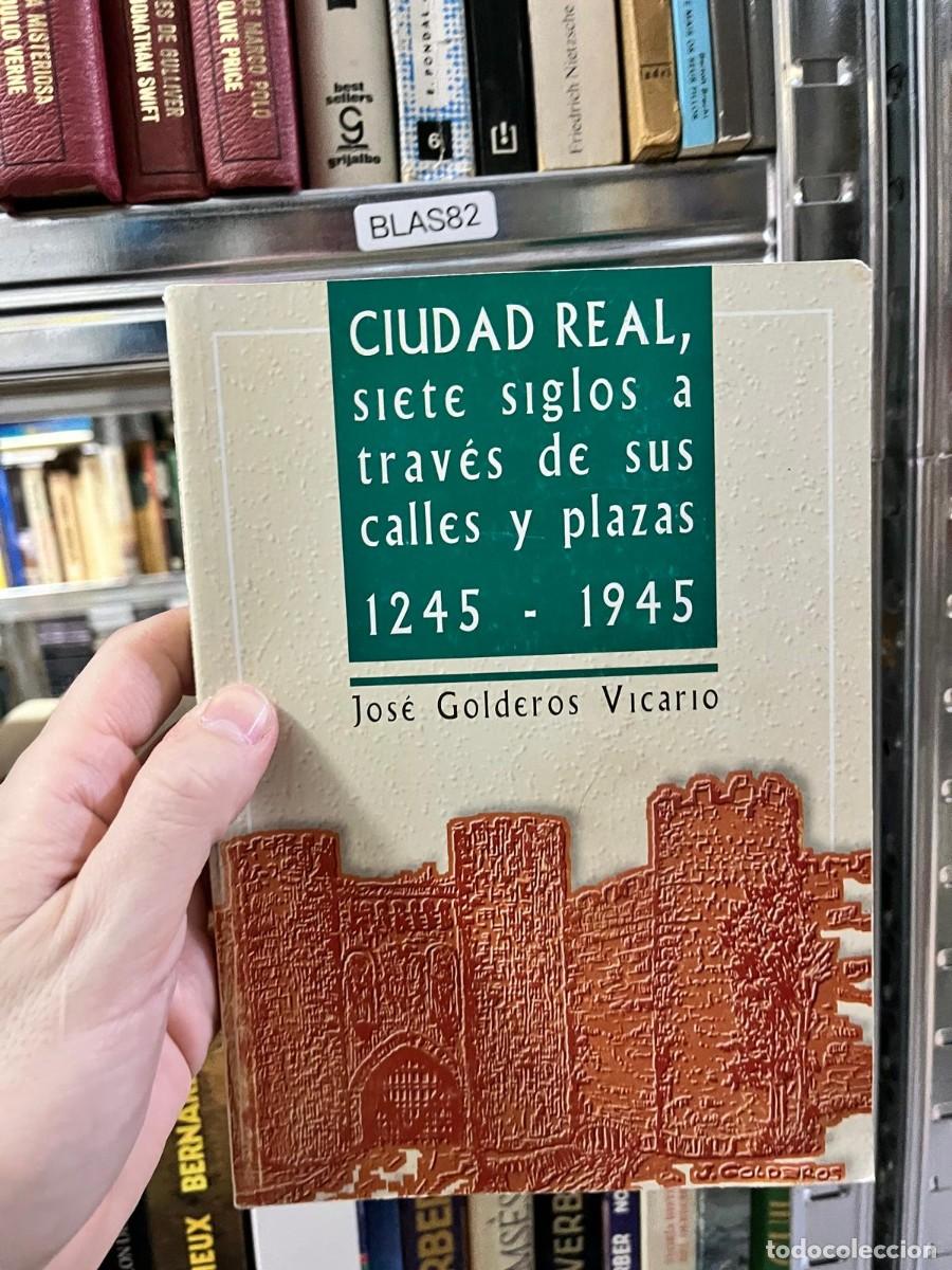Libros de segunda mano: BLAS82 &ndash; Libro &ndash; Jos&eacute; Golderos Vicario: Ciudad Real, siete siglos a trav&eacute;s de sus calles y plazas (1