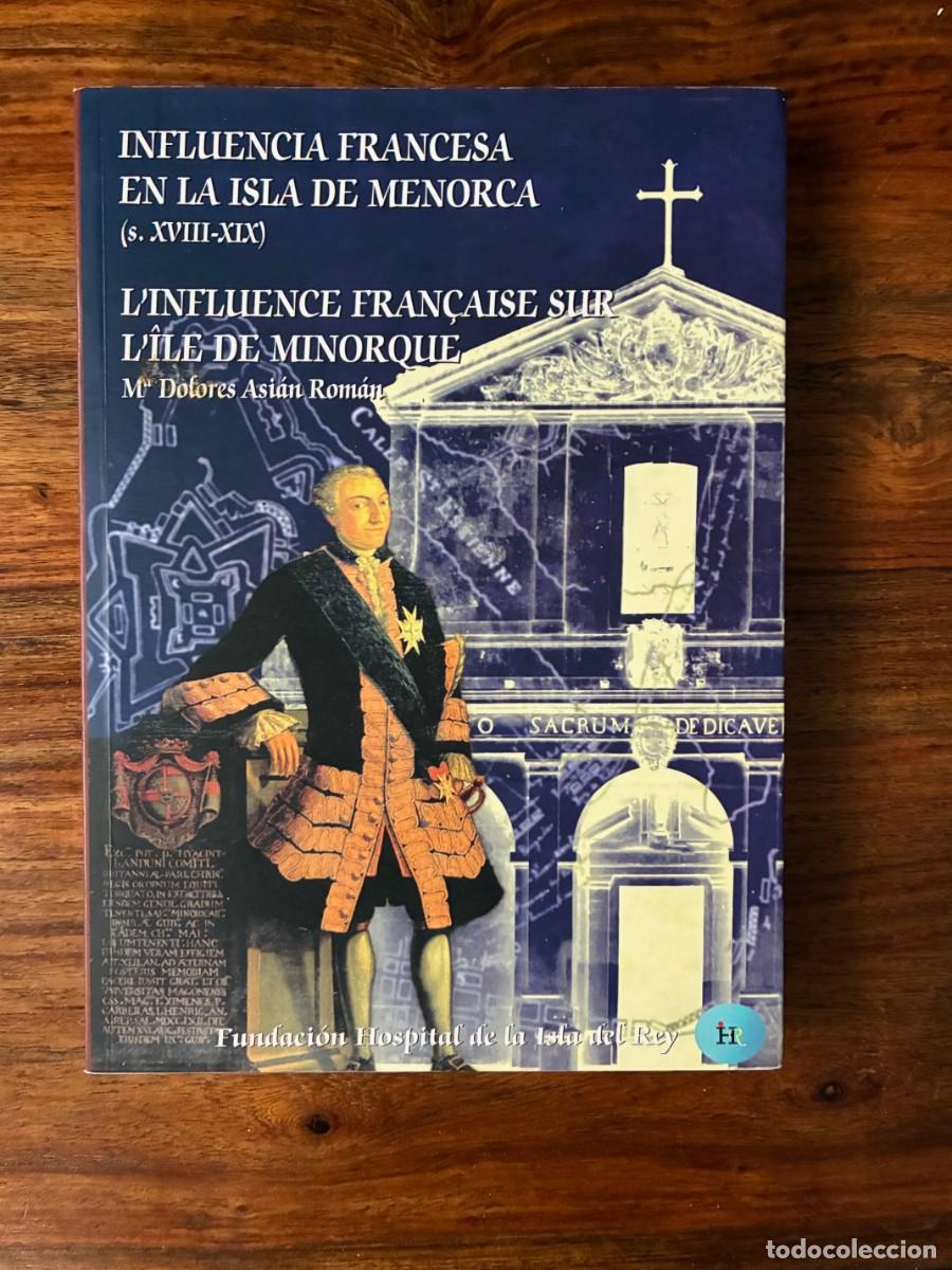 Second hand books: Influencia francesa en la isla de Menorca. M&ordf; Dolores Asi&aacute;n Rom&aacute;n. Fundaci&oacute;n Hospital Isla del Rey
