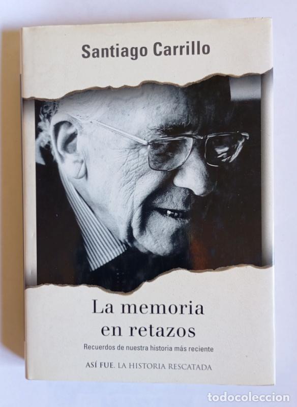 Libros de segunda mano: LA MEMORIA EN RETAZOS - RECUERDOS DE NUESTRA HISTORIA MAS RECIENTE - SANTIAGO CARRILLO