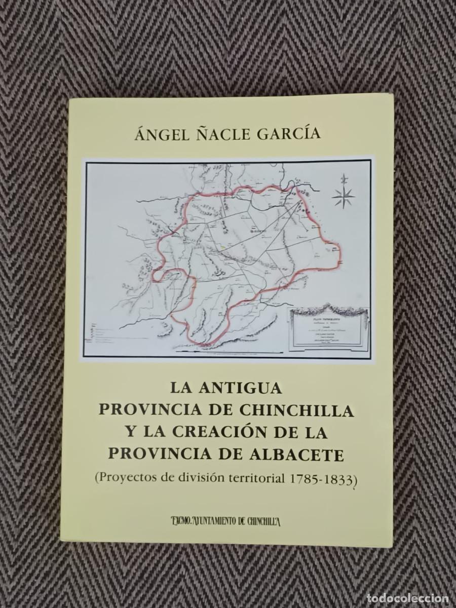 Libros de segunda mano: LA ANTIGUA PROVINCIA DE CHINCHILA Y LA CREACI&Oacute;N DE LA PROVINCIA DE ALBACETE ANGEL &Ntilde;ACLE GARC&Iacute;A
