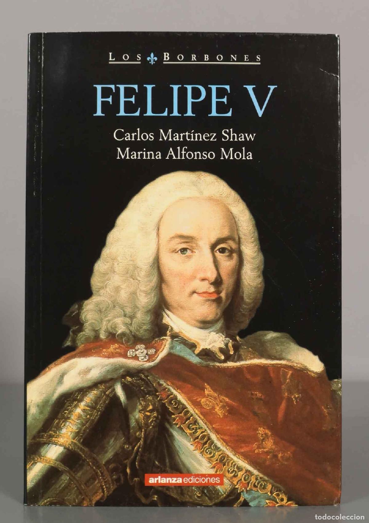 Libros de segunda mano: LOS BORBONES. FELIPE V. Carlos Mart&iacute;nez Shaw. Marina Alfonso Mola.