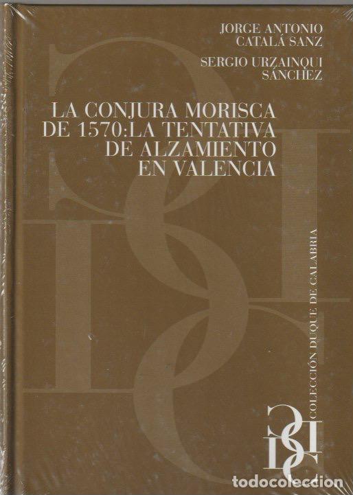 Libros de segunda mano: * MORISCOS * La conjura morisca de 1570 : la tentativa de alzamiento en Valencia / Jorge A. Catal&aacute;