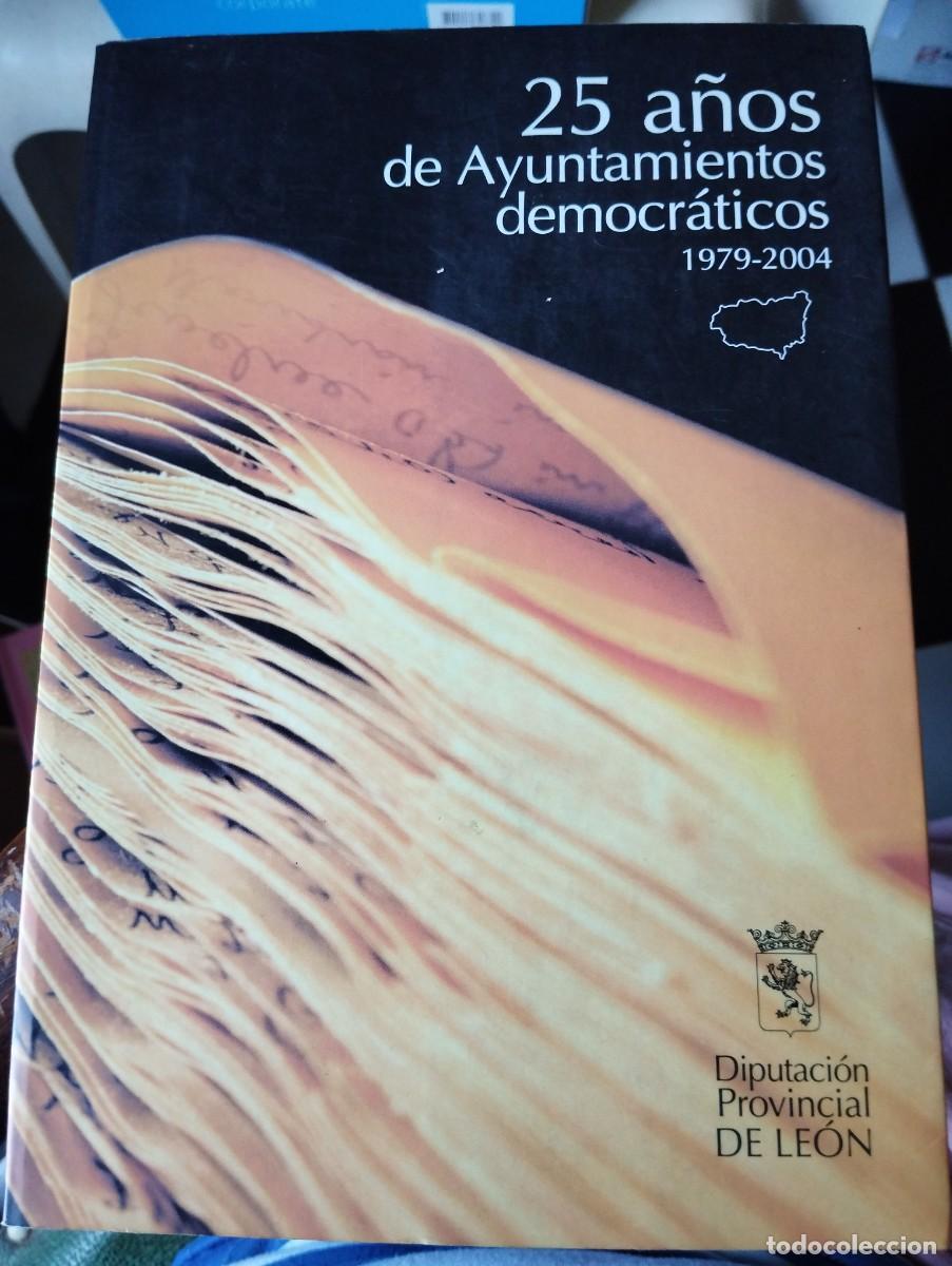 Libros de segunda mano: 25 a&ntilde;os de ayuntamientos democraticos 1979.2004 Diputacion de Leon