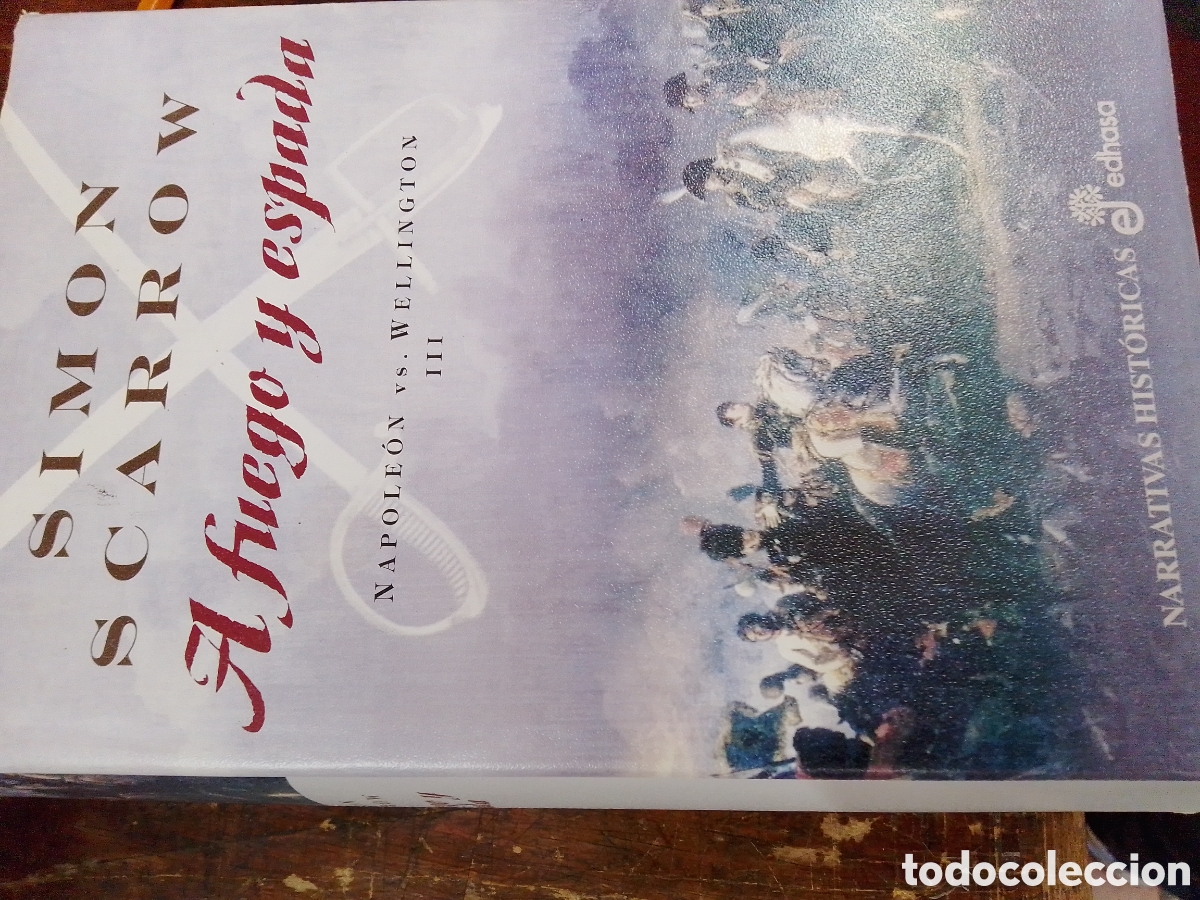 Libros de segunda mano: A FUEGO Y ESPADA. NAPOLEON VS WELLINGTON. SCARROW, SIMON. EDHASA. 2009