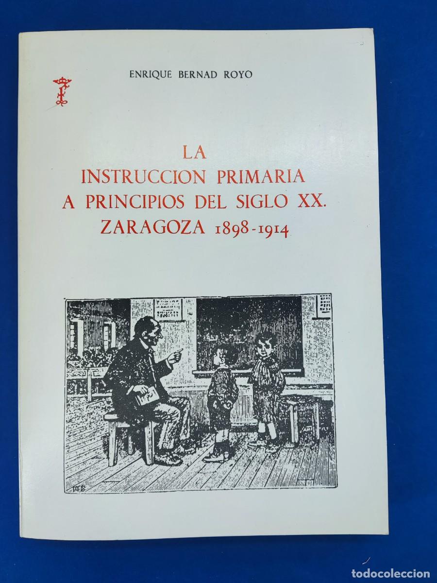 Libros de segunda mano: LA INSTRUCCION PRIMARIA A PRINCIPIOS DEL SIGLO XX. ZARAGOZA 1898-1914 / ENRIQUE BERNAD ROYO / 1984