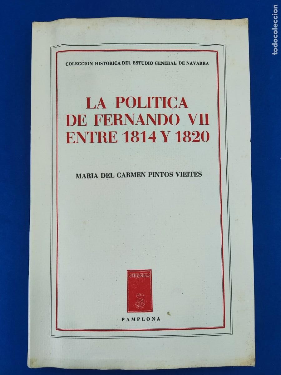 Libros de segunda mano: LA POLITICA DE FERNANDO VII ENTRE 1814 Y 1820 / MAR&Iacute;A CARMEN PINTOS VIEITES / 1958. P&Agrave;MPLONA