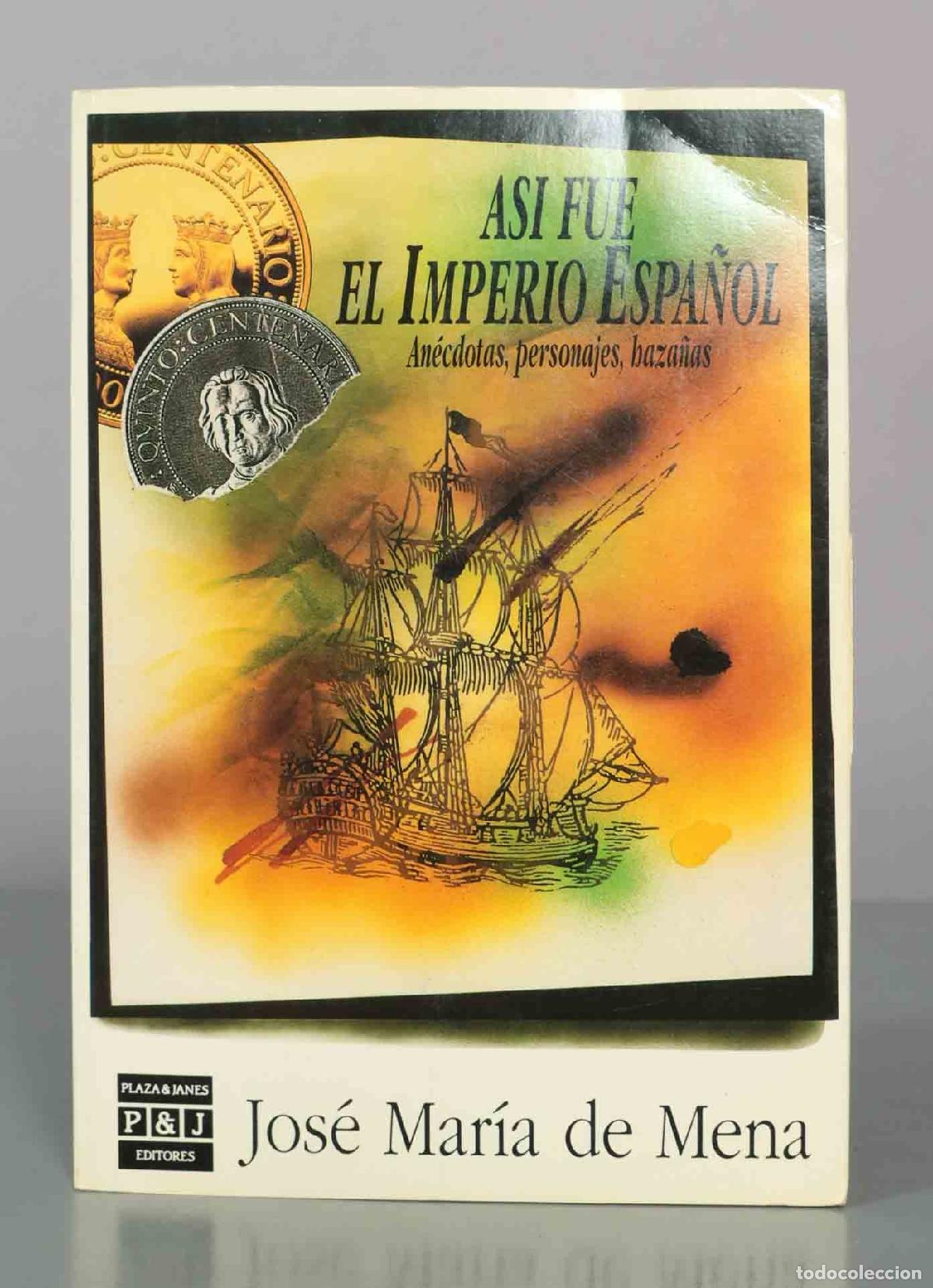 Libros de segunda mano: As&iacute; fue el imperio espa&ntilde;ol an&eacute;cdotas, personajes y haza&ntilde;as. Mena, Jos&eacute; Mar&iacute;a de