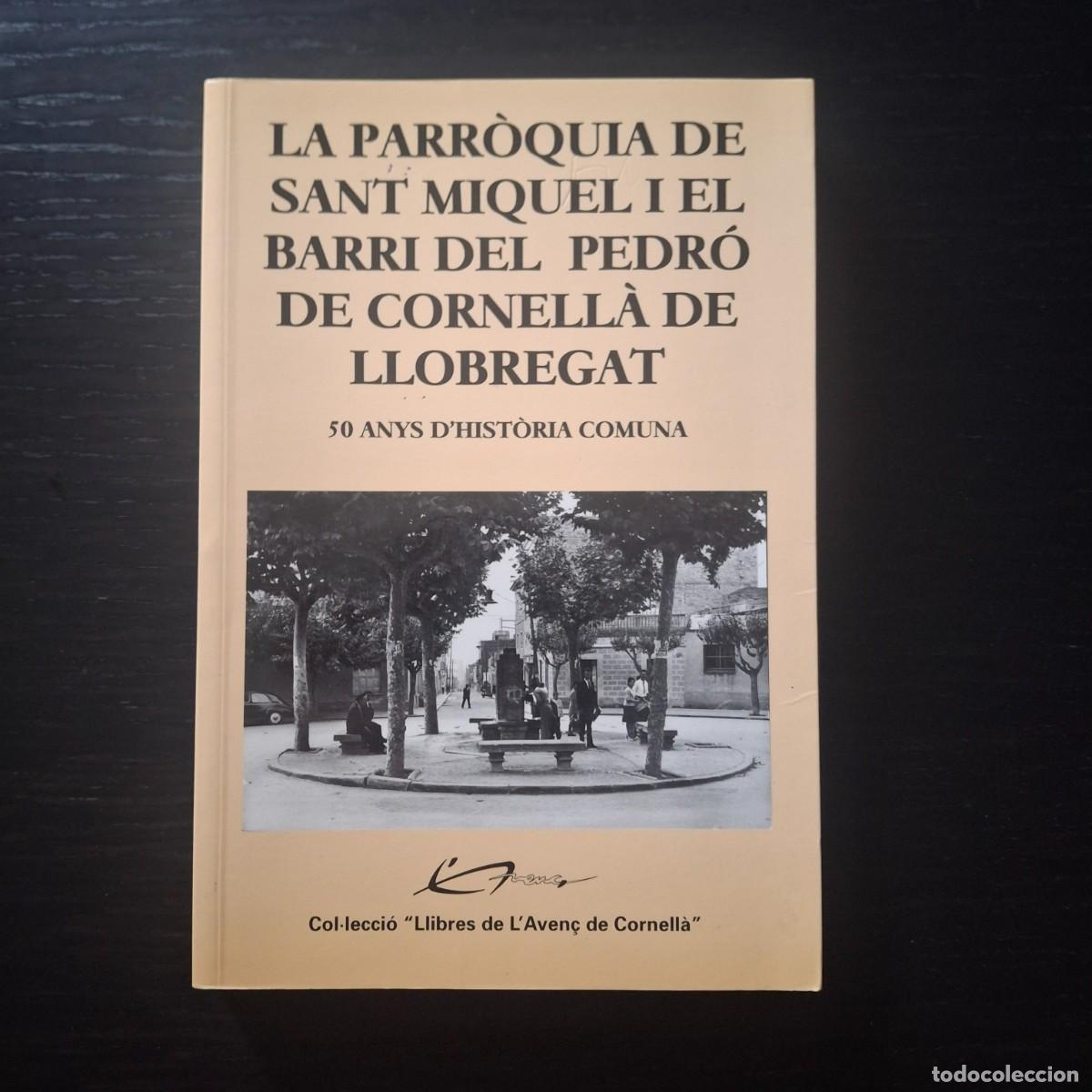 Libros de segunda mano: LA PARROQUIA DE SANT MIQUEL Y EL BARRI DEL PEDRO DE CORNELLA DE LLOBREGAT - HISTORIA LIBRO