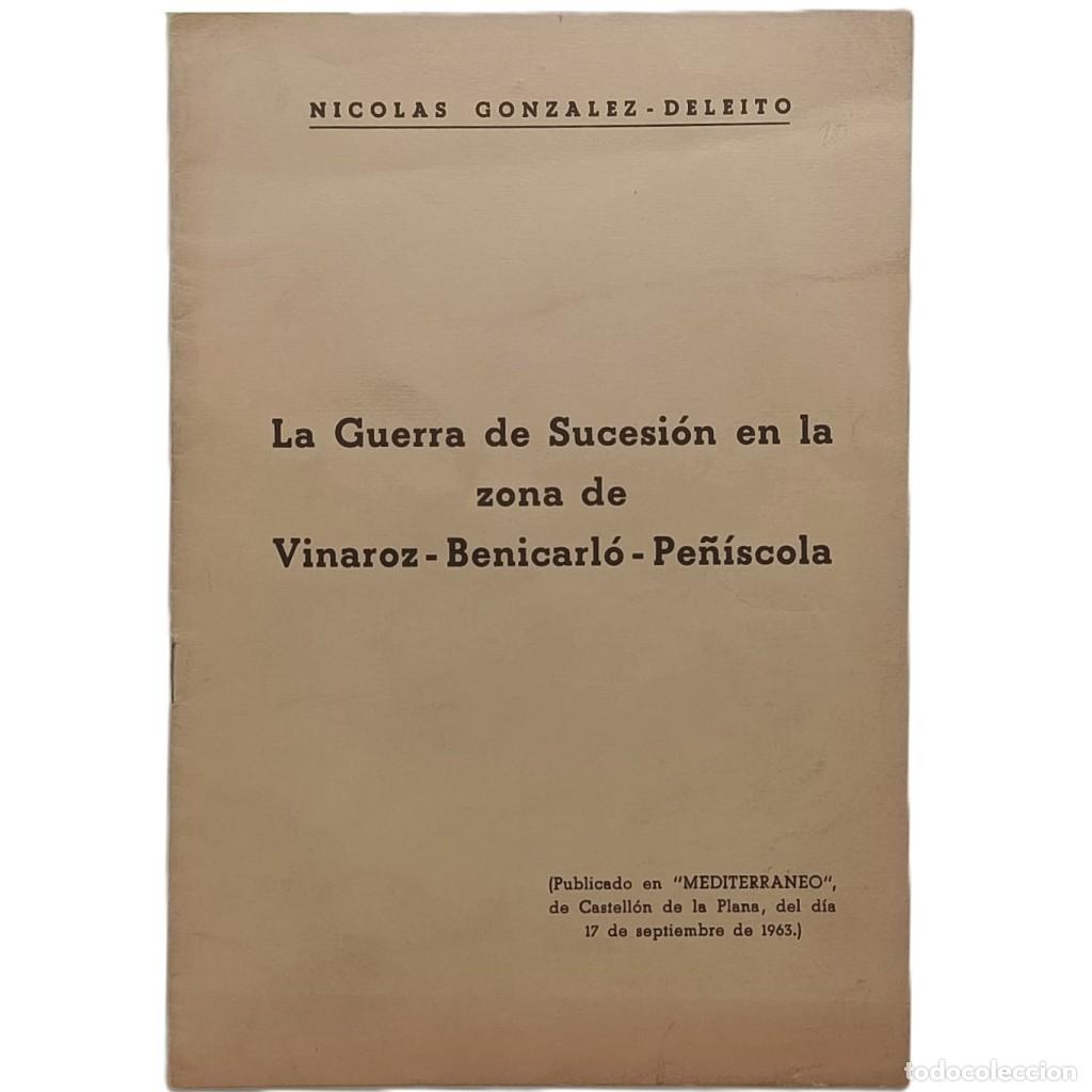 Libros de segunda mano: LA GUERRA DE SUCESI&Oacute;N EN LA ZONA DE VINAROZ-BENICARL&Oacute;-PE&Ntilde;&Iacute;SCOLA. Gonz&aacute;lez- Deleito, Nicol&aacute;s (Dedicad