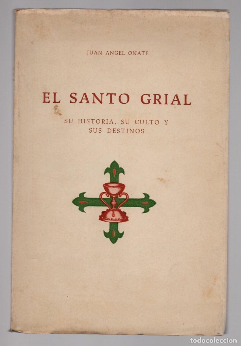 Libros de segunda mano: EL SANTO GRIAL SU HISTORIA, SU CULTO Y SUS DESTINOS. JUAN ANGEL O&Ntilde;ATE, 1952