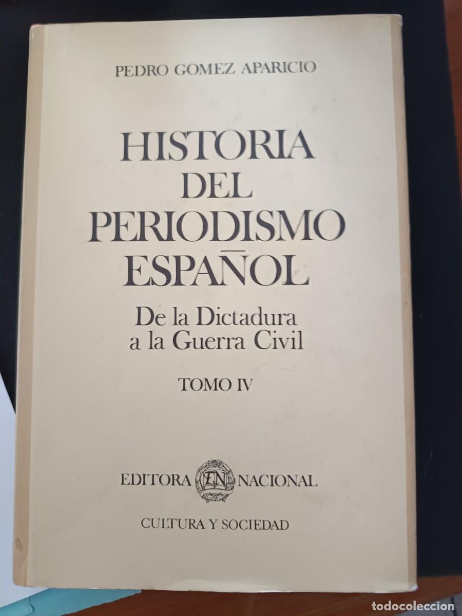 Libros de segunda mano: PEDRO G&Oacute;MEZ APARICIO. HISTORIA DEL PERIODISMO ESPA&Ntilde;OL. DE LA DICTADURA A LA GUERRA CIVIL. TOMO IV