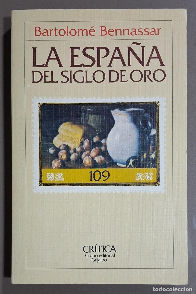 Libros de segunda mano: La Espa&ntilde;a del Siglo de Oro. Bartolom&eacute; Bennassar. Cr&iacute;tica 1983. 1&ordf; edici&oacute;n! Excelente estado!