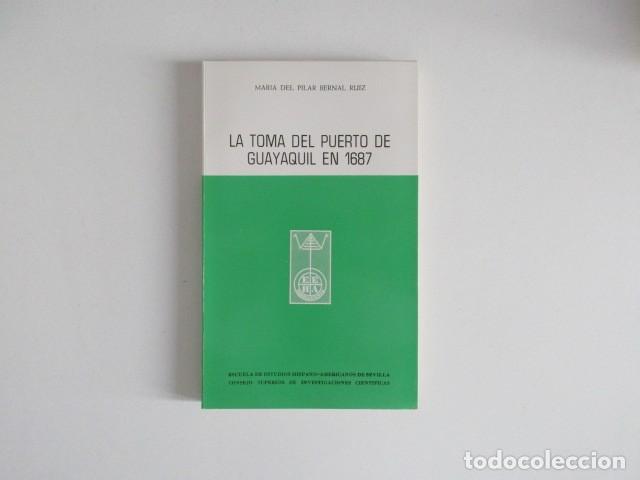Libros de segunda mano: LA TOMA DEL PUERTO DE GUAYAQUIL EN 1687 - MARIA DEL PILAR BERNAL RUIZ - CSIC SEVILLA