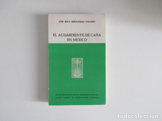 Libros de segunda mano: EL AGUARDIENTE DE CA&Ntilde;A EN MEXICO - JOSE JESUS HERNANDEZ PALOMO - CSIC SEVILLA
