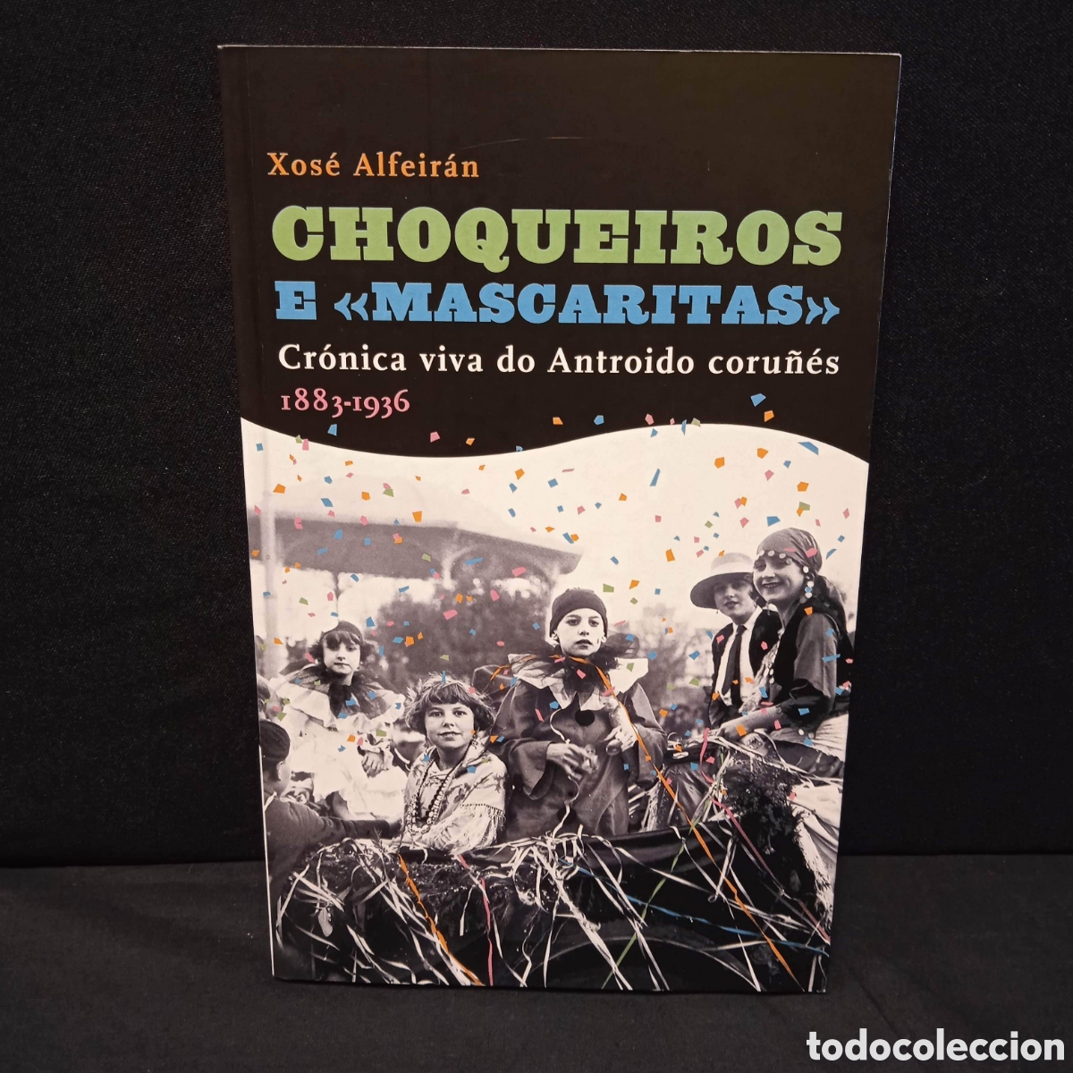 Libros de segunda mano: CHOQUEIROS E &laquo;MASCARITAS&raquo; CR&Oacute;NICA VIVA DO ANTROIDO CORU&Ntilde;&Eacute;S 1883-1936 - XOS&Eacute; ALFEIR&Aacute;N - #9710