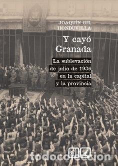 Libros de segunda mano: Y cay&oacute; Granada. La sublevaci&oacute;n de julio de 1936 en la capital y la provincia. - Gil Honduvilla, Joaq