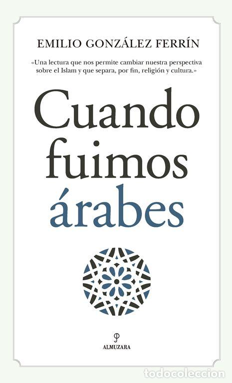 Libros de segunda mano: Cuando fuimos &aacute;rabes. - Gonz&aacute;lez Ferr&iacute;n, Emilio.
