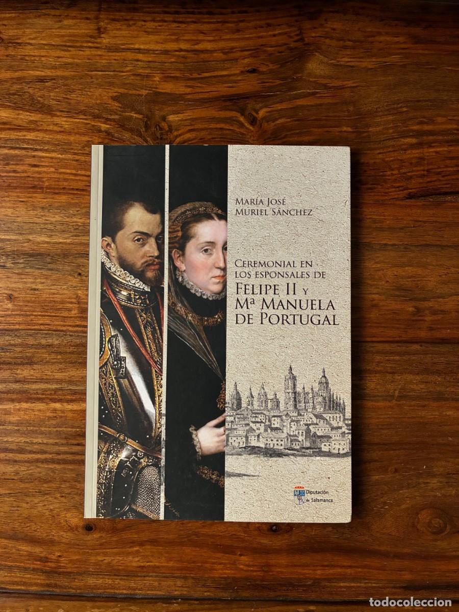 Libros de segunda mano: Ceremonial en los esponsales de Felipe II y M&ordf; Manuela sw Portugal. M&ordf;. Jos&eacute; Muriel S&aacute;nchez