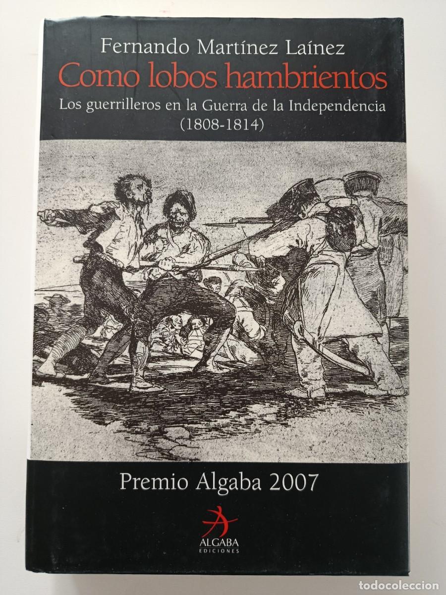 Libros de segunda mano: COMO LOBOS HAMBRIENTOS. LOS GUERRILLERO EN LA GUERRA DE LA IDEPENDENCIA 108-1814. FERNANDO MART&Iacute;NEZ